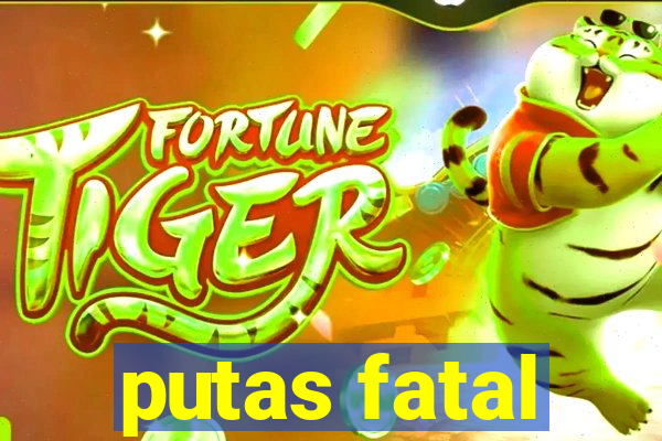 putas fatal